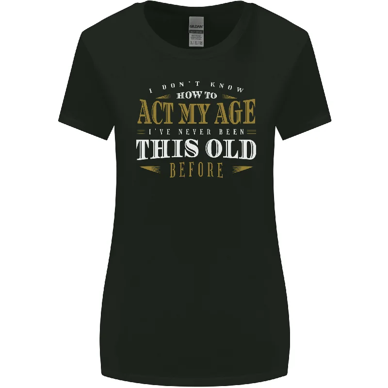 Act My Age Funny 40th 50th 60th 70th Birthday Womens Wider Cut T-Shirt Rayon Velvet Corduroy