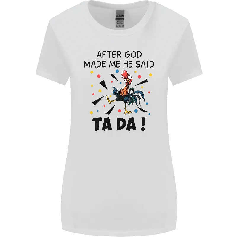 After God Made Me He Said TA DA Funny Womens Wider Cut T-Shirt Front Pockets Side Pockets Patch Pockets